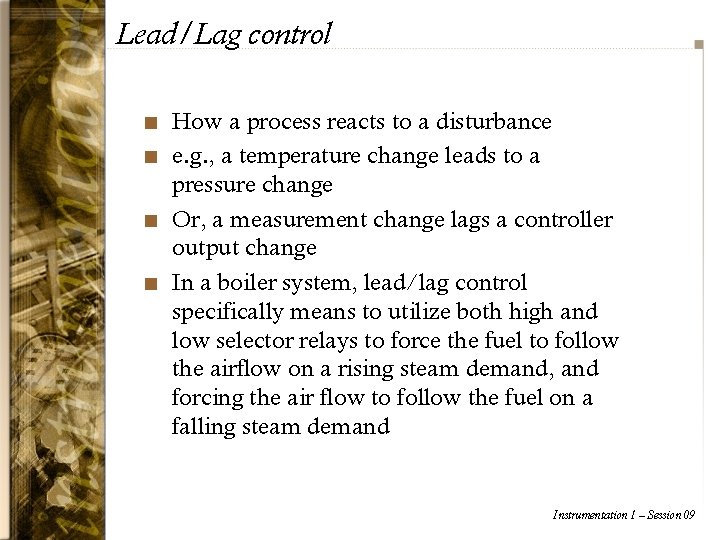 Lead/Lag control n n How a process reacts to a disturbance e. g. ,