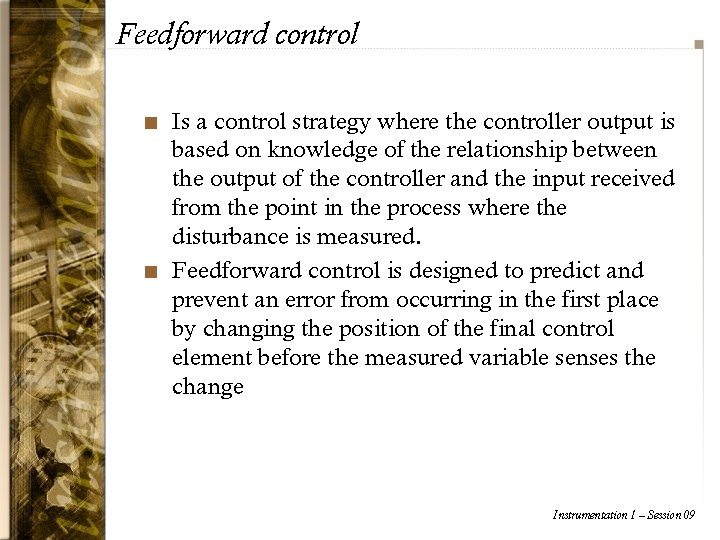 Feedforward control n n Is a control strategy where the controller output is based