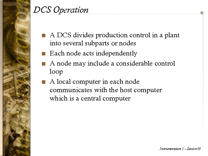 DCS Operation n n A DCS divides production control in a plant into several