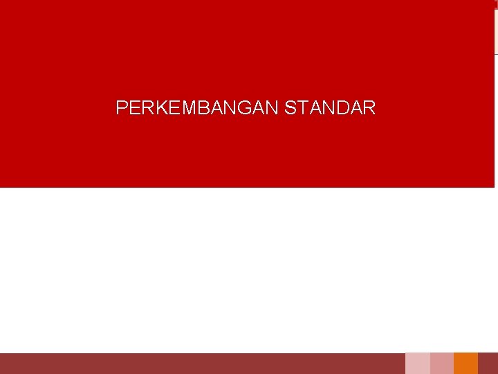 PERKEMBANGAN STANDAR 