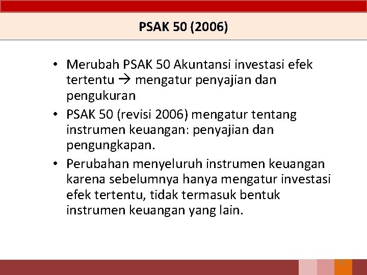 PSAK 50 (2006) • Merubah PSAK 50 Akuntansi investasi efek tertentu mengatur penyajian dan