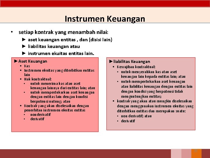 Instrumen Keuangan • setiap kontrak yang menambah nilai: ► aset keuangan entitas , dan