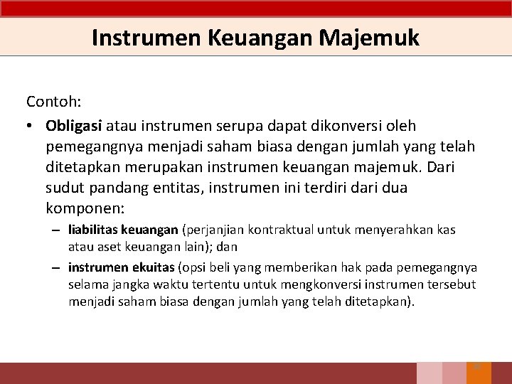 Instrumen Keuangan Majemuk Contoh: • Obligasi atau instrumen serupa dapat dikonversi oleh pemegangnya menjadi