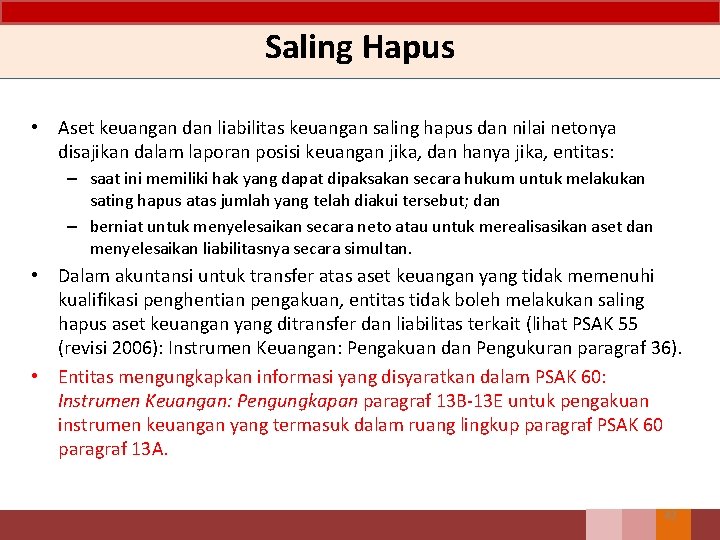 Saling Hapus • Aset keuangan dan liabilitas keuangan saling hapus dan nilai netonya disajikan