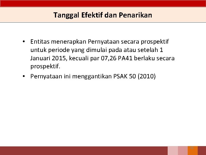 Tanggal Efektif dan Penarikan • Entitas menerapkan Pernyataan secara prospektif untuk periode yang dimulai