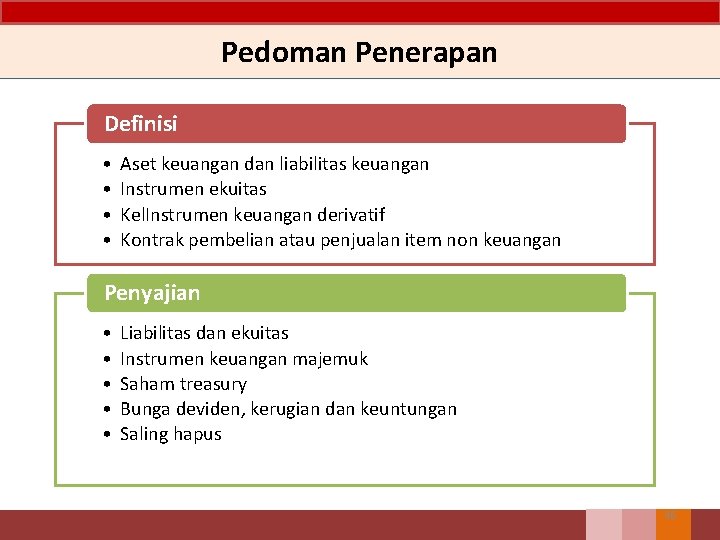 Pedoman Penerapan Definisi • • Aset keuangan dan liabilitas keuangan Instrumen ekuitas Kel. Instrumen