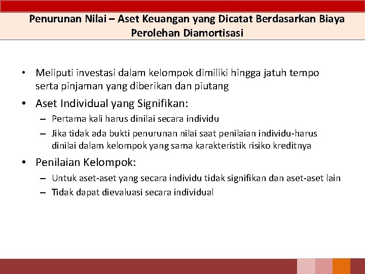 Penurunan Nilai – Aset Keuangan yang Dicatat Berdasarkan Biaya Perolehan Diamortisasi • Meliputi investasi