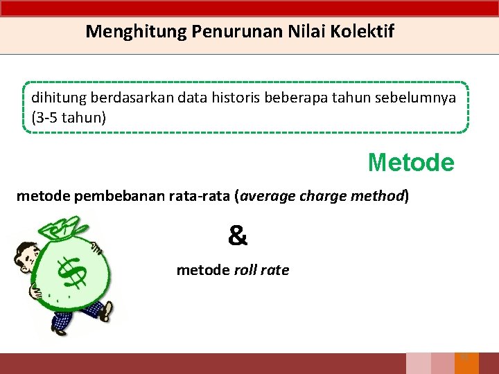 Menghitung Penurunan Nilai Kolektif dihitung berdasarkan data historis beberapa tahun sebelumnya (3 -5 tahun)