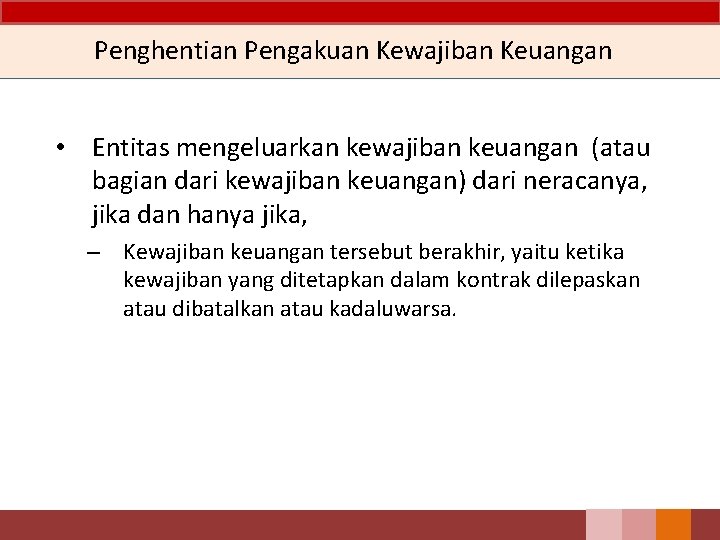 Penghentian Pengakuan Kewajiban Keuangan • Entitas mengeluarkan kewajiban keuangan (atau bagian dari kewajiban keuangan)