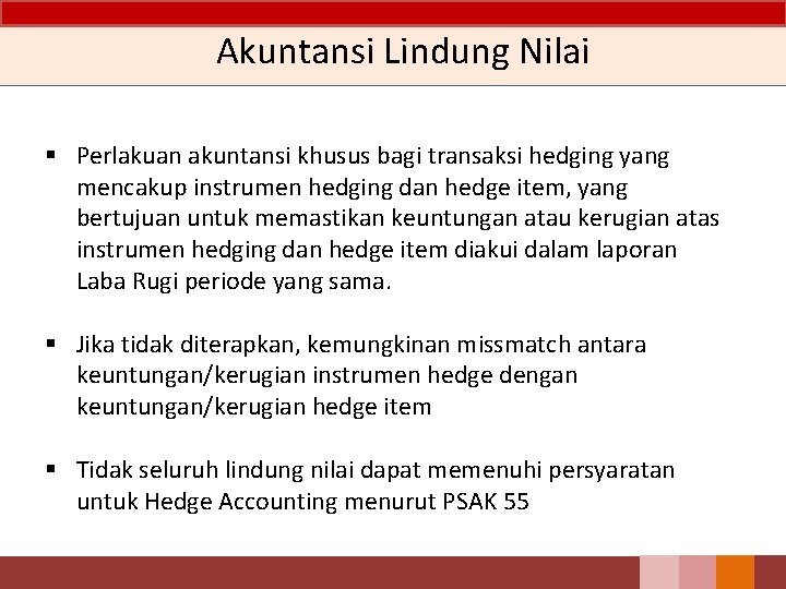 Akuntansi Lindung Nilai § Perlakuan akuntansi khusus bagi transaksi hedging yang mencakup instrumen hedging