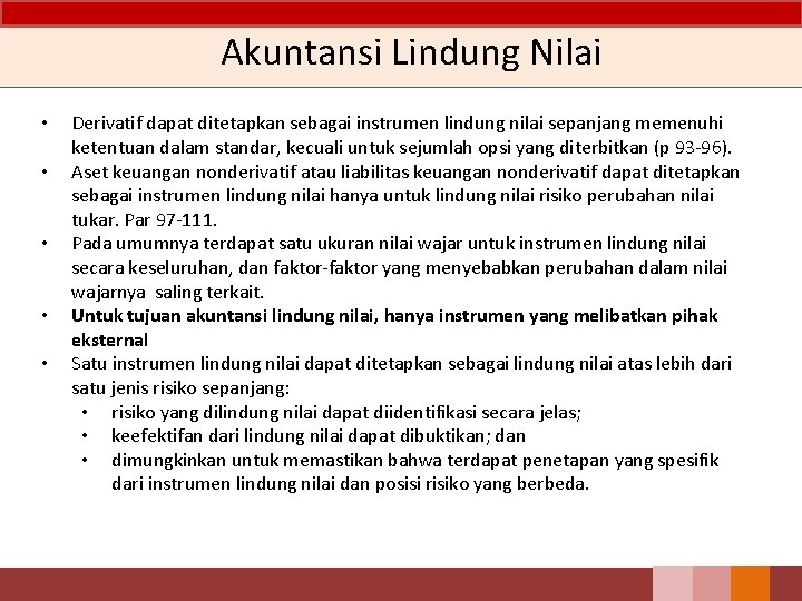 Akuntansi Lindung Nilai • • • Derivatif dapat ditetapkan sebagai instrumen lindung nilai sepanjang