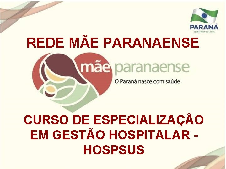 REDE MÃE PARANAENSE CURSO DE ESPECIALIZAÇÃO EM GESTÃO HOSPITALAR HOSPSUS 