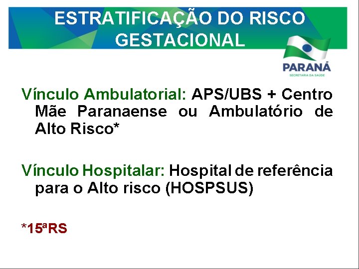 ESTRATIFICAÇÃO DO RISCO GESTACIONAL Vínculo Ambulatorial: APS/UBS + Centro Mãe Paranaense ou Ambulatório de