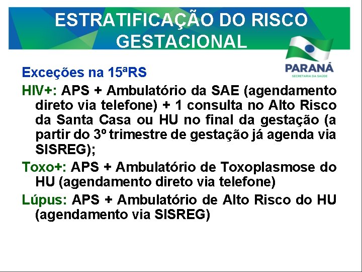 ESTRATIFICAÇÃO DO RISCO GESTACIONAL Exceções na 15ªRS HIV+: APS + Ambulatório da SAE (agendamento