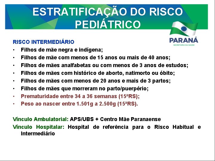 ESTRATIFICAÇÃO DO RISCO PEDIÁTRICO RISCO INTERMEDIÁRIO • Filhos de mãe negra e indígena; •