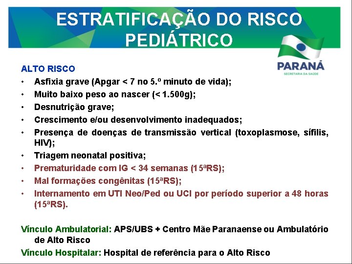 ESTRATIFICAÇÃO DO RISCO PEDIÁTRICO ALTO RISCO • Asfixia grave (Apgar < 7 no 5.