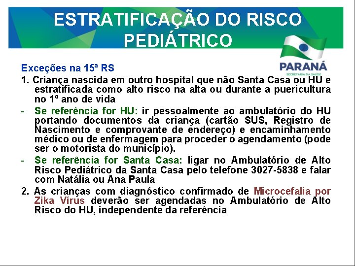 ESTRATIFICAÇÃO DO RISCO PEDIÁTRICO Exceções na 15ª RS 1. Criança nascida em outro hospital