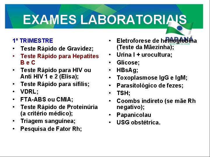 EXAMES LABORATORIAIS 1º TRIMESTRE • Teste Rápido de Gravidez; • Teste Rápido para Hepatites