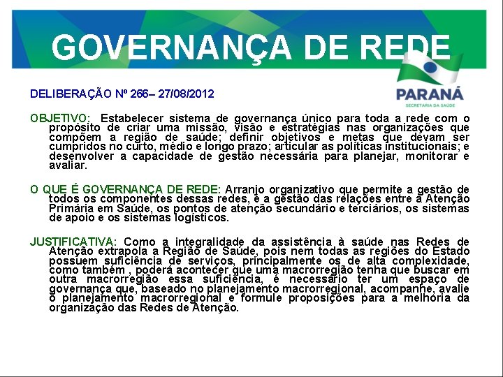 GOVERNANÇA DE REDE DELIBERAÇÃO Nº 266– 27/08/2012 OBJETIVO: Estabelecer sistema de governança único para