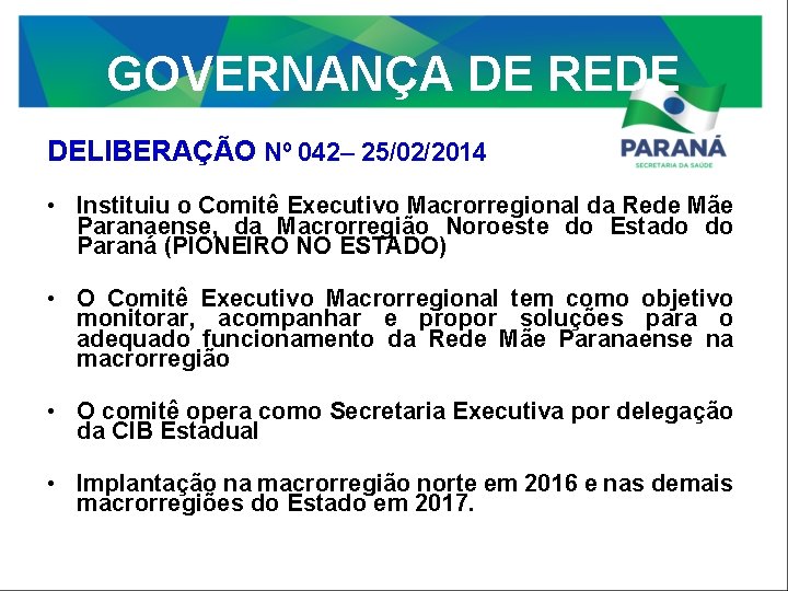 GOVERNANÇA DE REDE DELIBERAÇÃO Nº 042– 25/02/2014 • Instituiu o Comitê Executivo Macrorregional da
