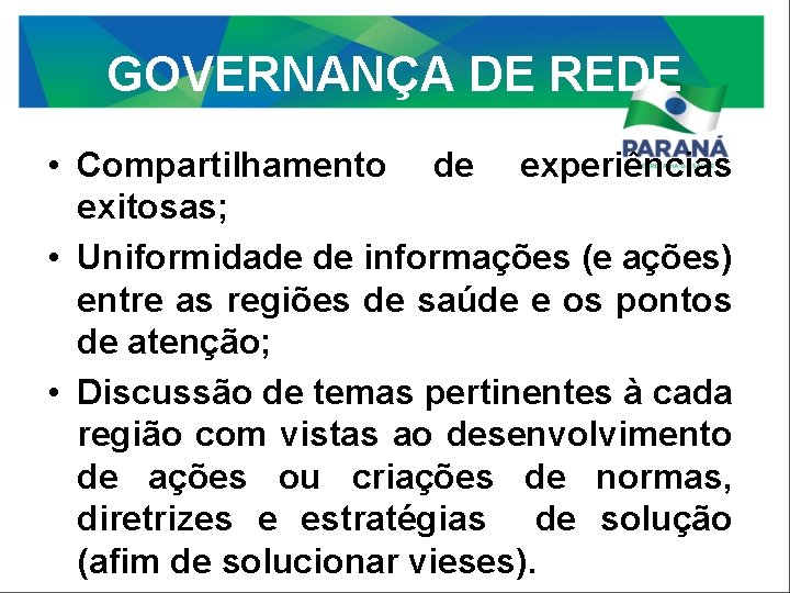 GOVERNANÇA DE REDE • Compartilhamento de experiências exitosas; • Uniformidade de informações (e ações)