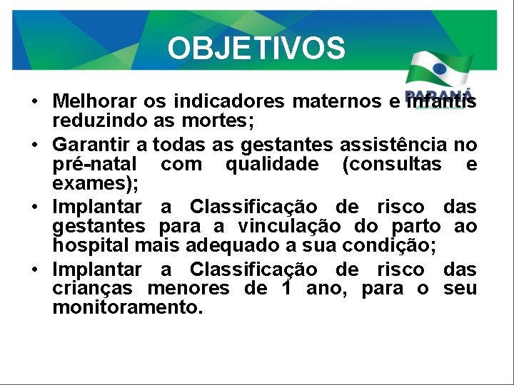 OBJETIVOS • Melhorar os indicadores maternos e infantis reduzindo as mortes; • Garantir a