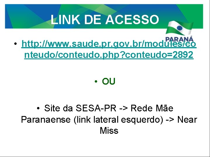 LINK DE ACESSO • http: //www. saude. pr. gov. br/modules/co nteudo/conteudo. php? conteudo=2892 •