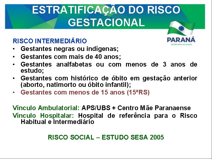 ESTRATIFICAÇÃO DO RISCO GESTACIONAL RISCO INTERMEDIÁRIO • Gestantes negras ou indígenas; • Gestantes com
