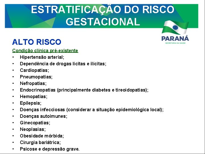 ESTRATIFICAÇÃO DO RISCO GESTACIONAL ALTO RISCO Condição clínica pré-existente • Hipertensão arterial; • Dependência