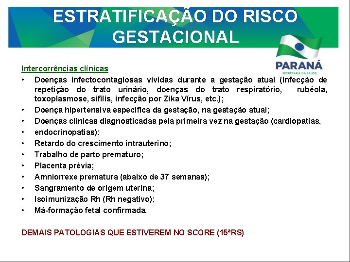 ESTRATIFICAÇÃO DO RISCO GESTACIONAL Intercorrências clínicas • Doenças infectocontagiosas vividas durante a gestação atual