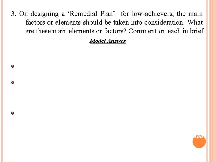 3. On designing a ‘Remedial Plan’ for low-achievers, the main factors or elements should