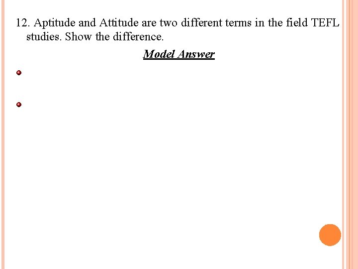 12. Aptitude and Attitude are two different terms in the field TEFL studies. Show