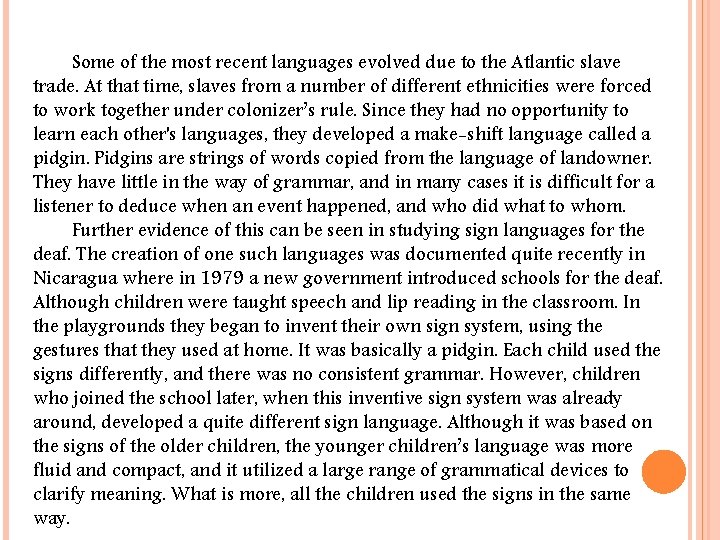 Some of the most recent languages evolved due to the Atlantic slave trade. At