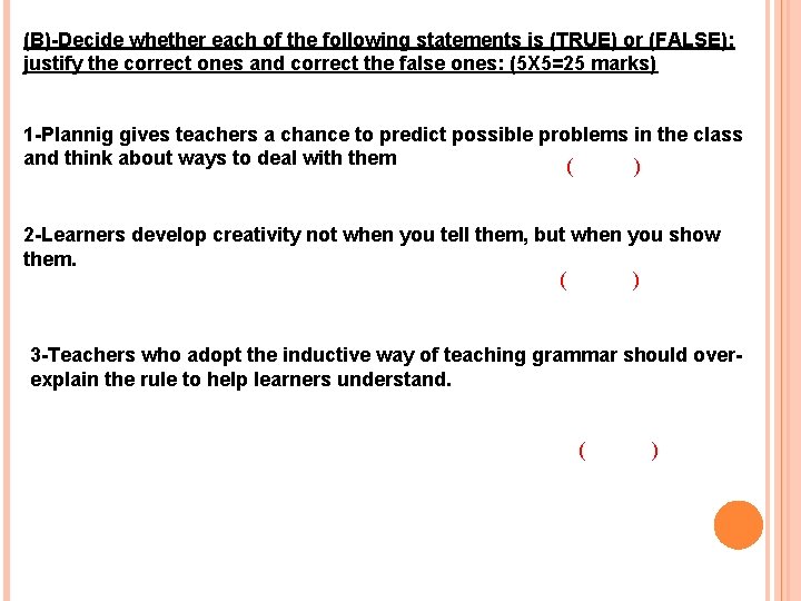 (B)-Decide whether each of the following statements is (TRUE) or (FALSE); justify the correct