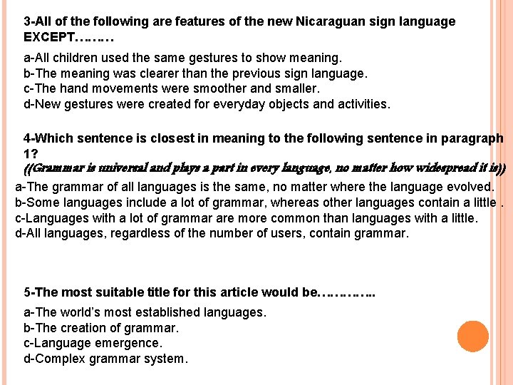 3 -All of the following are features of the new Nicaraguan sign language EXCEPT………