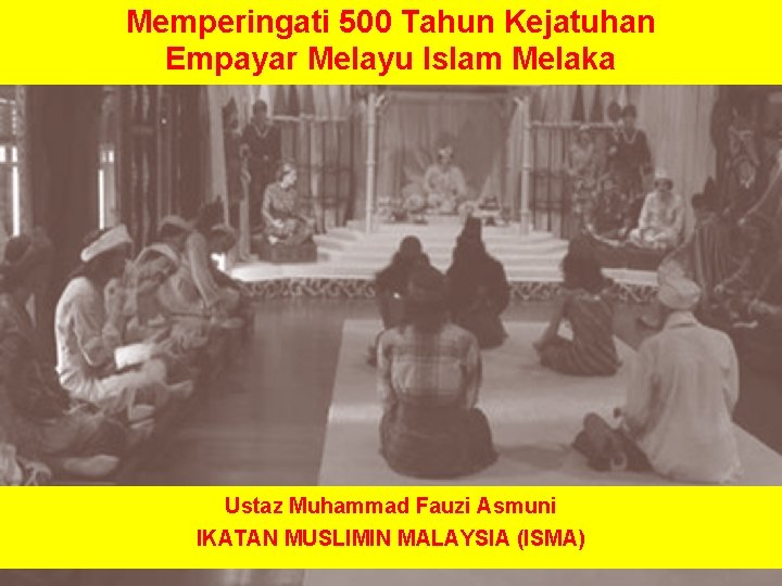 Memperingati 500 Tahun Kejatuhan Empayar Melayu Islam Melaka Ustaz Muhammad Fauzi Asmuni IKATAN MUSLIMIN