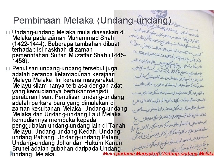 Pembinaan Melaka (Undang-undang) Undang-undang Melaka mula diasaskan di Melaka pada zaman Muhammad Shah (1422