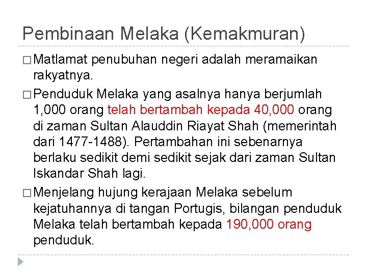 Pembinaan Melaka (Kemakmuran) � Matlamat penubuhan negeri adalah meramaikan rakyatnya. � Penduduk Melaka yang