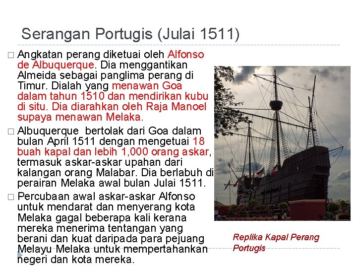 Serangan Portugis (Julai 1511) � Angkatan perang diketuai oleh Alfonso de Albuquerque. Dia menggantikan