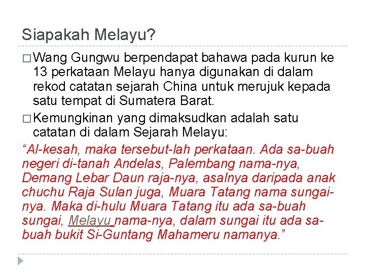 Siapakah Melayu? � Wang Gungwu berpendapat bahawa pada kurun ke 13 perkataan Melayu hanya