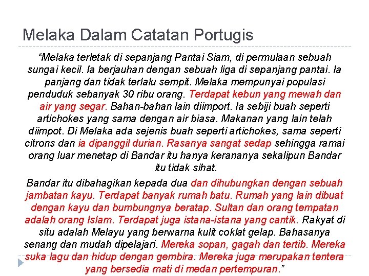 Melaka Dalam Catatan Portugis “Melaka terletak di sepanjang Pantai Siam, di permulaan sebuah sungai