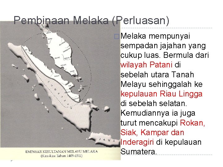 Pembinaan Melaka (Perluasan) � Melaka mempunyai sempadan jajahan yang cukup luas. Bermula dari wilayah