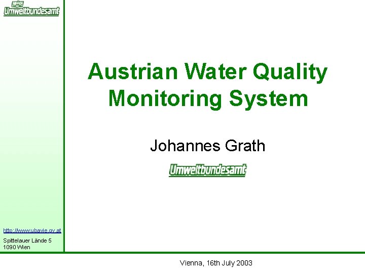 Austrian Water Quality Monitoring System Johannes Grath http: //www. ubavie. gv. at Spittelauer Lände