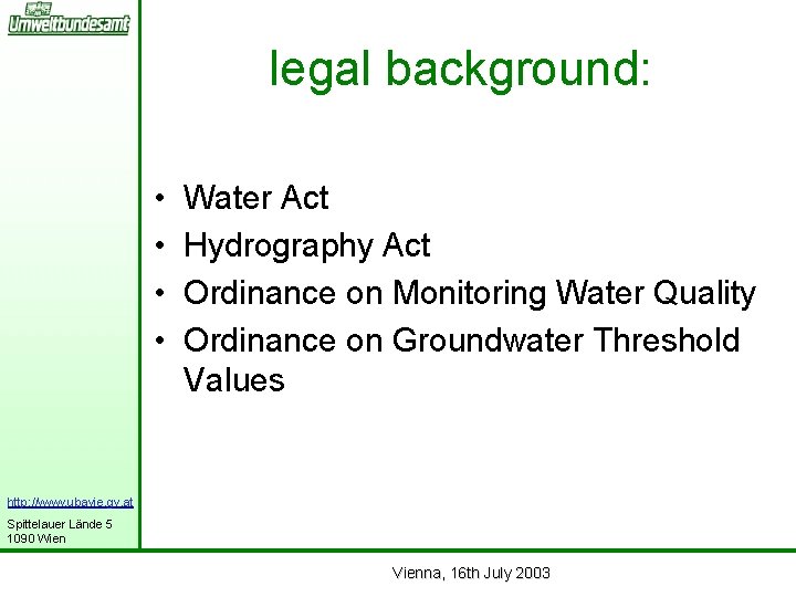 legal background: • • Water Act Hydrography Act Ordinance on Monitoring Water Quality Ordinance