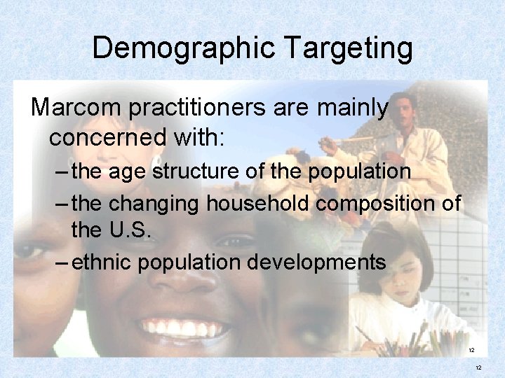 Demographic Targeting Marcom practitioners are mainly concerned with: – the age structure of the