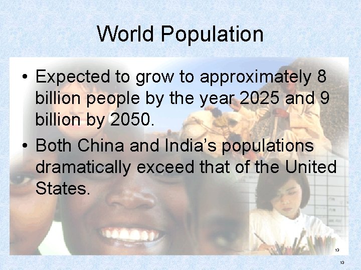 World Population • Expected to grow to approximately 8 billion people by the year