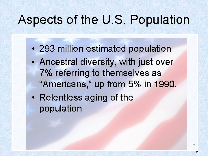 Aspects of the U. S. Population • 293 million estimated population • Ancestral diversity,