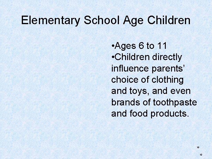 Elementary School Age Children • Ages 6 to 11 • Children directly influence parents’