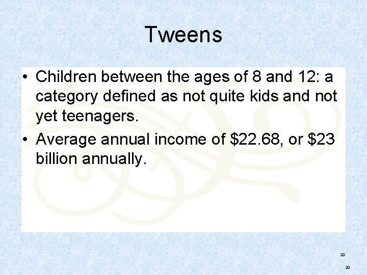 Tweens • Children between the ages of 8 and 12: a category defined as