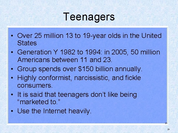 Teenagers • Over 25 million 13 to 19 -year olds in the United States